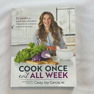 Cook Once, Eat All Week by‎ Cassy Joy Garcia | Meal Prep Cookbook | Gluten-Free